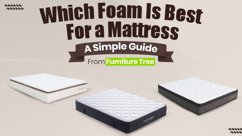 Which Foam Is Best for a Mattress – A Simple Guide from FurnitureTree