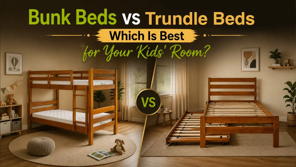 Bunk Beds vs Trundle Beds: Which Is Best for Your Kids' Room?